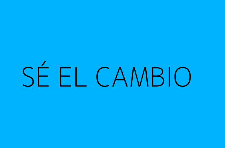 SÉ EL CAMBIO